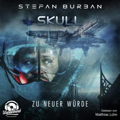 Zu neuer Würde - Skull, Band 1 (ungekürzt) - Stefan Burban