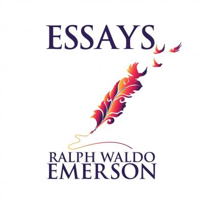 Essays by Ralph Waldo Emerson (Unabridged) - Ralph Waldo Emerson