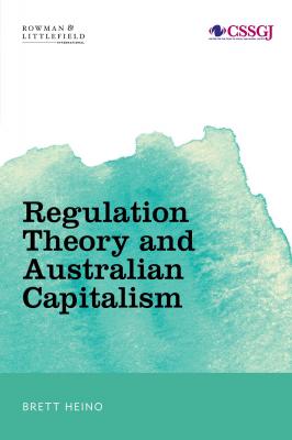 Regulation Theory and Australian Capitalism - Brett Heino