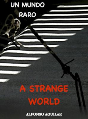 A Strange World / Un Mundo Raro - Alfonso Aguilar