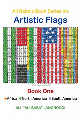 Ali Baba's Book Series on: Artistic Flags - Book One: Africa. North America. South America - Ali Langroodi