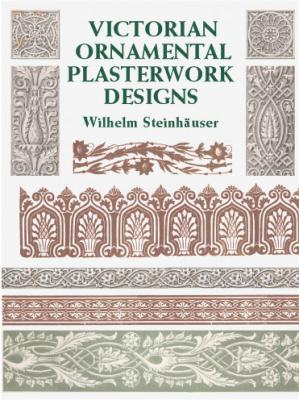 Victorian Ornamental Plasterwork Designs - Wilhelm Steinhauser