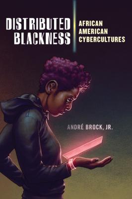 Distributed Blackness - André Brock, Jr.