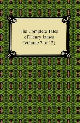 The Complete Tales of Henry James (Volume 7 of 12) - Генри Джеймс