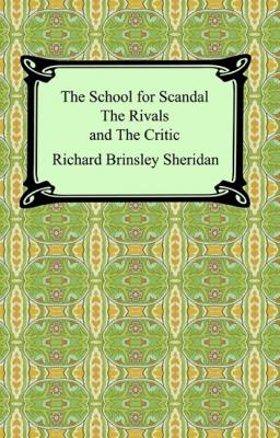 The School for Scandal, The Rivals, and The Critic - Ричард Бринсли Шеридан