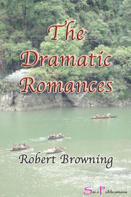 The Dramatic Romances - Robert Browning