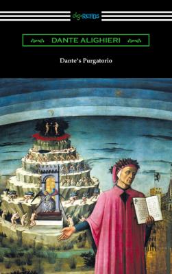 Dante's Purgatorio (The Divine Comedy, Volume II, Purgatory) [Translated by Henry Wadsworth Longfellow with an Introduction by William Warren Vernon] - Данте Алигьери