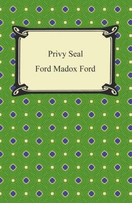 Privy Seal - Форд Мэдокс Форд