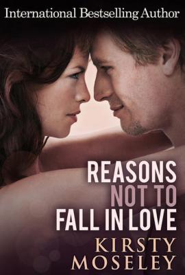 Reasons Not To Fall In Love - Kirsty  Moseley