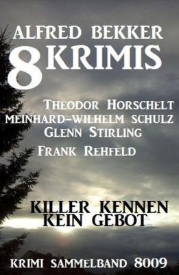 8 Krimis: Killer kennen kein Gebot: Krimi Sammelband 8009 - Frank Rehfeld
