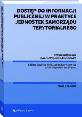Dostęp do informacji publicznej w praktyce jednostek samorządu terytorialnego - Joanna Wyporska-Frankiewicz