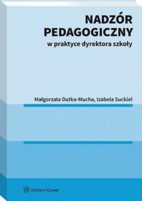 Nadzór pedagogiczny w praktyce dyrektora szkoły - Małgorzata Dutka-Mucha