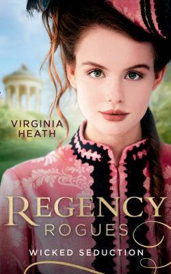 Regency Rogues: Wicked Seduction - Virginia Heath