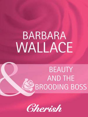 Beauty and the Brooding Boss - Barbara Wallace