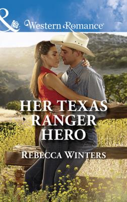 Her Texas Ranger Hero - Rebecca Winters