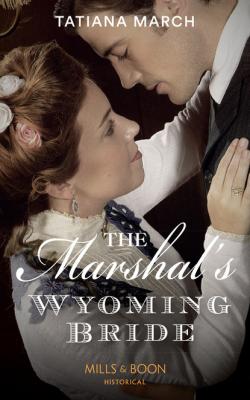 The Marshal's Wyoming Bride - Tatiana March