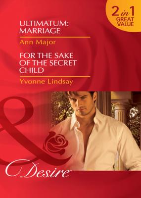 Ultimatum: Marriage / For the Sake of the Secret Child - Yvonne Lindsay