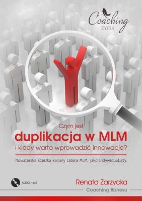 Czym jest duplikacja w MLM i kiedy warto wprowadzić innowacje? Nowatorska ścieżka kariery lidera MLM jako indywidualisty - mgr Renata Zarzycka