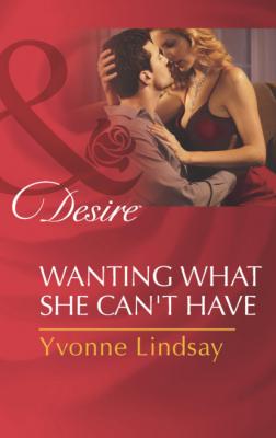 Wanting What She Can't Have - Yvonne Lindsay
