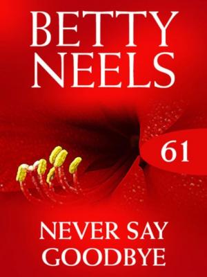 Never Say Goodbye - Betty Neels