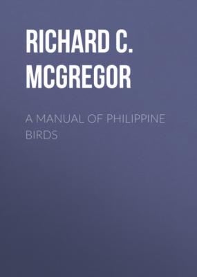 A Manual of Philippine Birds - Richard C. McGregor