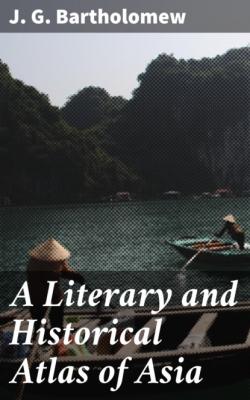 A Literary and Historical Atlas of Asia - J. G. Bartholomew