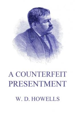 A Counterfeit Presentment - William Dean Howells