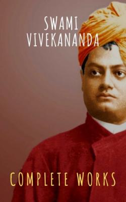 Complete Works of Swami Vivekananda - Swami Vivekananda