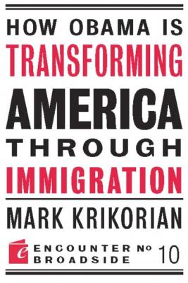How Obama is Transforming America Through Immigration - Mark Krikorian