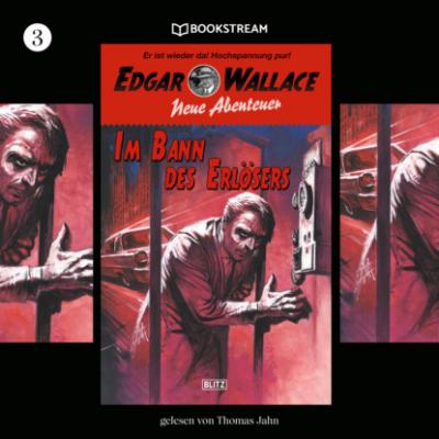 Im Bann des Erlösers - Edgar Wallace - Neue Abenteuer, Band 3 (Ungekürzt) - Edgar  Wallace