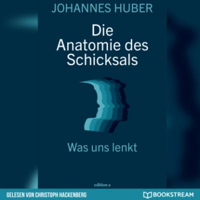 Die Anatomie des Schicksals - Was uns lenkt (Ungekürzt) - Johannes Huber