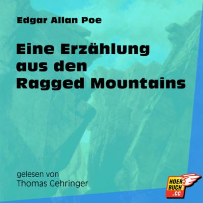 Eine Erzählung aus den Ragged Mountains (Ungekürzt) - Эдгар Аллан По