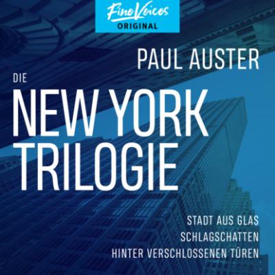 Die New York-Trilogie - Stadt aus Glas / Schlagschatten / Hinter verschlossenen Türen (Ungekürzt) - Paul Auster