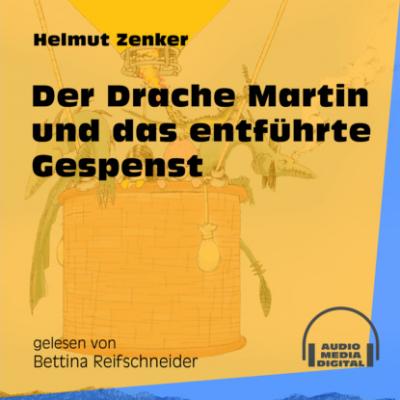 Der Drache Martin und das entführte Gespenst (Ungekürzt) - Helmut Zenker