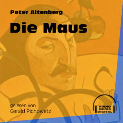 Die Maus (Ungekürzt) - Peter Altenberg