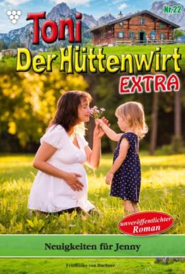 Toni der Hüttenwirt Extra 22 – Heimatroman - Friederike von Buchner