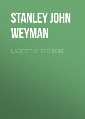 Under the Red Robe - Stanley John Weyman
