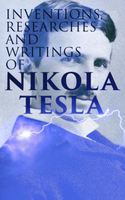 Inventions, Researches and Writings of Nikola Tesla - Thomas Commerford Martin