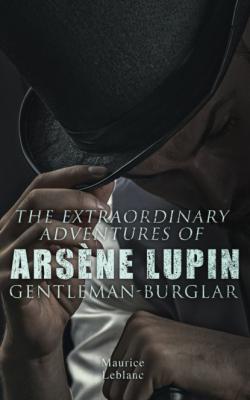 The Extraordinary Adventures of Arsène Lupin, Gentleman-Burglar - Морис Леблан