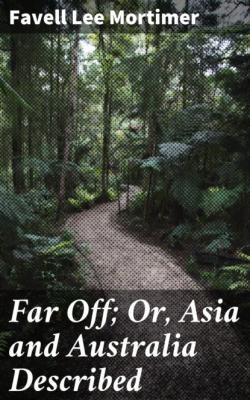 Far Off; Or, Asia and Australia Described - Favell Lee Mortimer