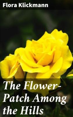 The Flower-Patch Among the Hills - Flora Klickmann