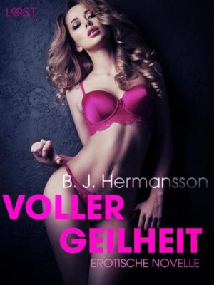 Voller Geilheit: Erotische Novelle - B. J. Hermansson