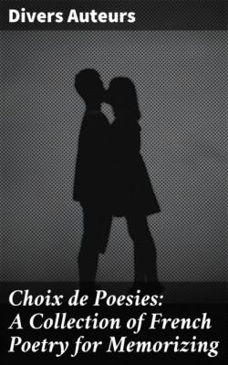 Choix de Poesies: A Collection of French Poetry for Memorizing - Divers Auteurs