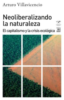 Neoliberalizando la naturaleza - Arturo Villavicencio