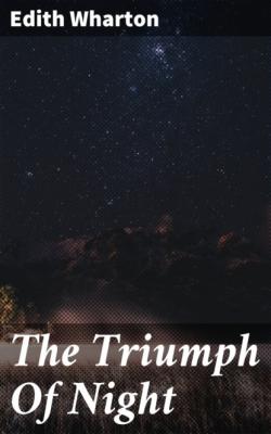 The Triumph Of Night - Edith Wharton