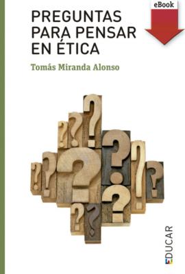 Preguntas para pensar en ética - Tomás Miranda Alonso