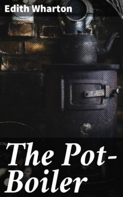 The Pot-Boiler - Edith Wharton