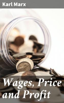 Wages, Price and Profit - Karl Marx