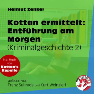 Entführung am Morgen - Kottan ermittelt - Kriminalgeschichten, Folge 2 (Ungekürzt) - Helmut Zenker
