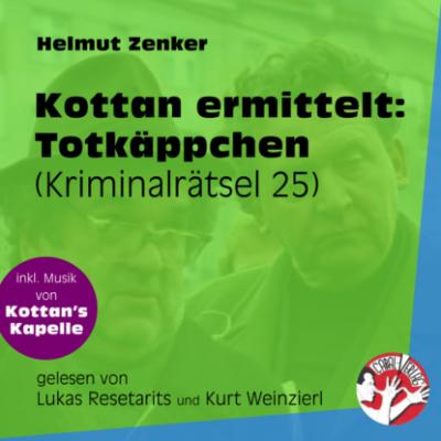 Totkäppchen - Kottan ermittelt - Kriminalrätseln, Folge 25 (Ungekürzt) - Helmut Zenker